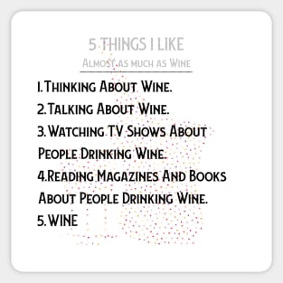 WINE: 5 THINGS I ALMOST LOVE AS MUCH AS WINE Sticker